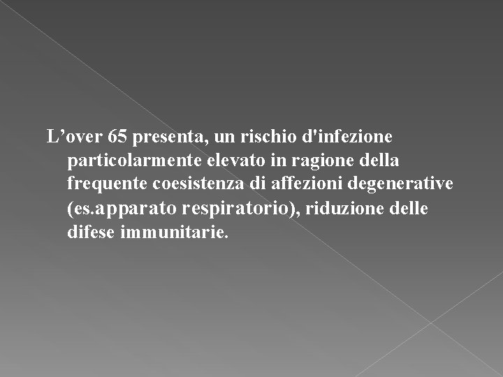 L’over 65 presenta, un rischio d'infezione particolarmente elevato in ragione della frequente coesistenza di