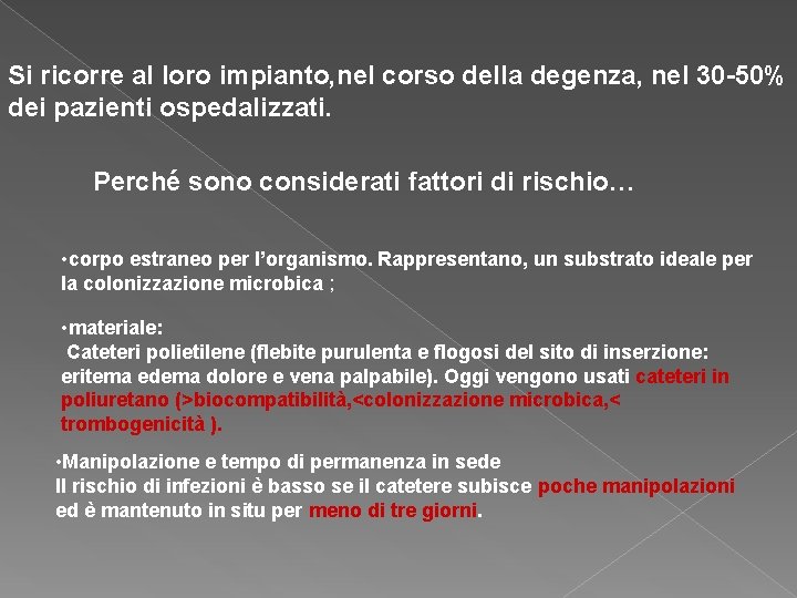 Si ricorre al loro impianto, nel corso della degenza, nel 30 -50% dei pazienti