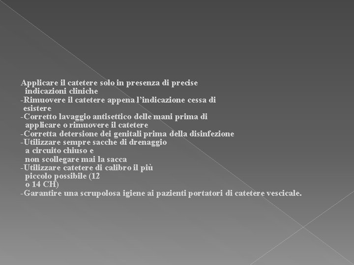 Applicare il catetere solo in presenza di precise indicazioni cliniche -Rimuovere il catetere appena