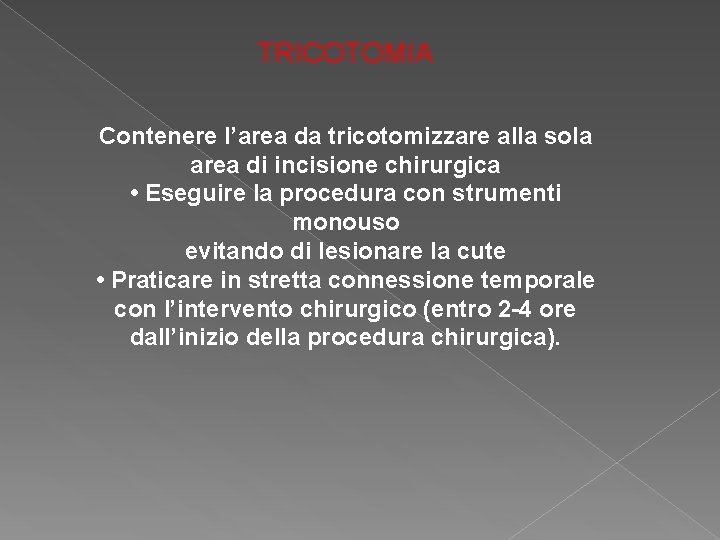 TRICOTOMIA Contenere l’area da tricotomizzare alla sola area di incisione chirurgica • Eseguire la