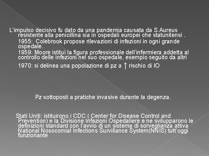 L’impulso decisivo fu dato da una pandemia causata da S. Aureus resistente alla penicillina