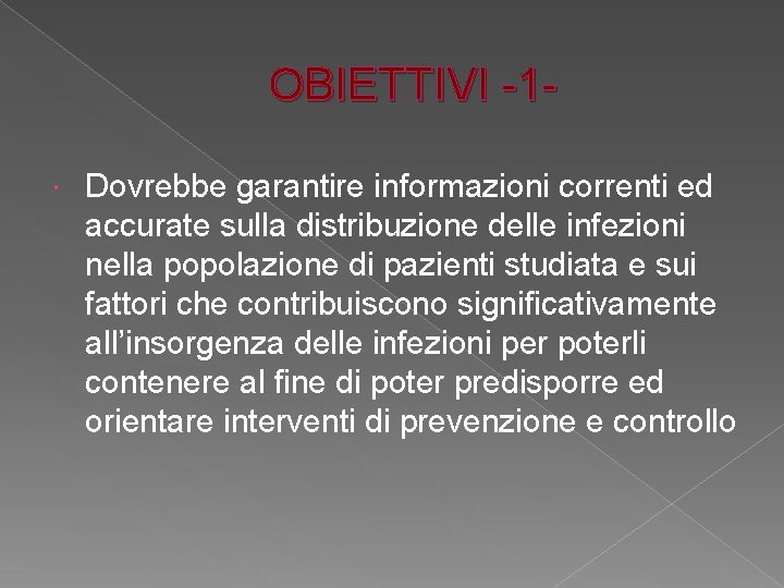 OBIETTIVI -1 Dovrebbe garantire informazioni correnti ed accurate sulla distribuzione delle infezioni nella popolazione