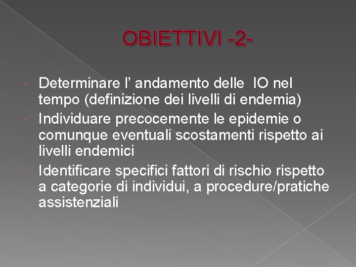 OBIETTIVI -2 Determinare l’ andamento delle IO nel tempo (definizione dei livelli di endemia)