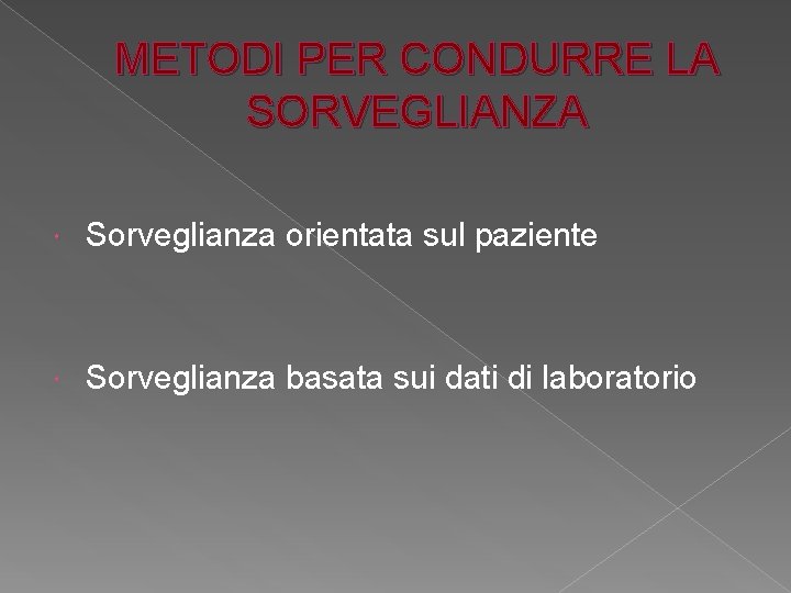 METODI PER CONDURRE LA SORVEGLIANZA Sorveglianza orientata sul paziente Sorveglianza basata sui dati di