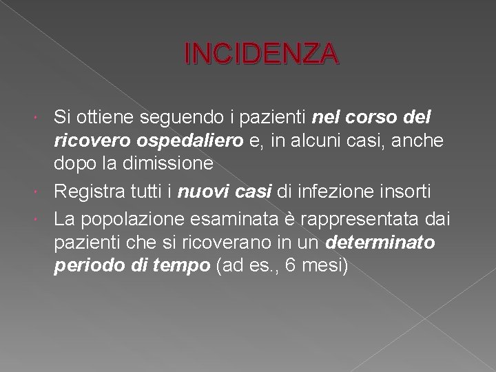 INCIDENZA Si ottiene seguendo i pazienti nel corso del ricovero ospedaliero e, in alcuni INCIDENZA Si ottiene seguendo i pazienti nel corso del ricovero ospedaliero e, in alcuni