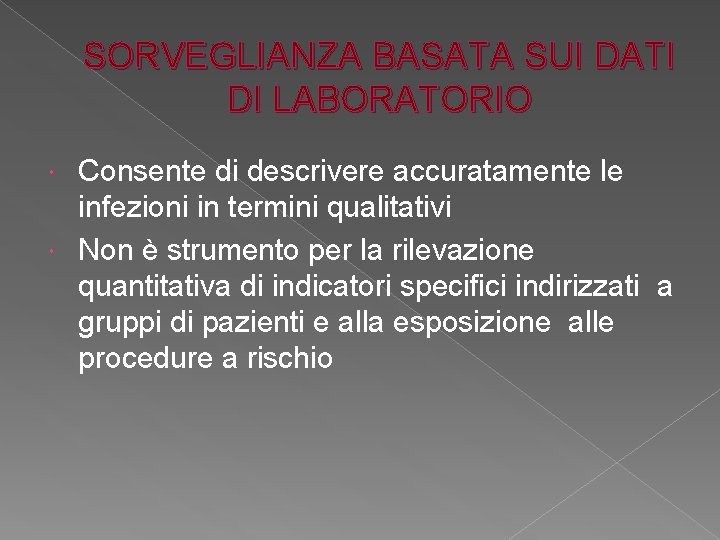 SORVEGLIANZA BASATA SUI DATI DI LABORATORIO Consente di descrivere accuratamente le infezioni in termini