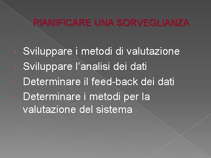 PIANIFICARE UNA SORVEGLIANZA Sviluppare i metodi di valutazione Sviluppare l’analisi dei dati Determinare il