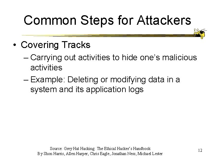 Common Steps for Attackers • Covering Tracks – Carrying out activities to hide one’s