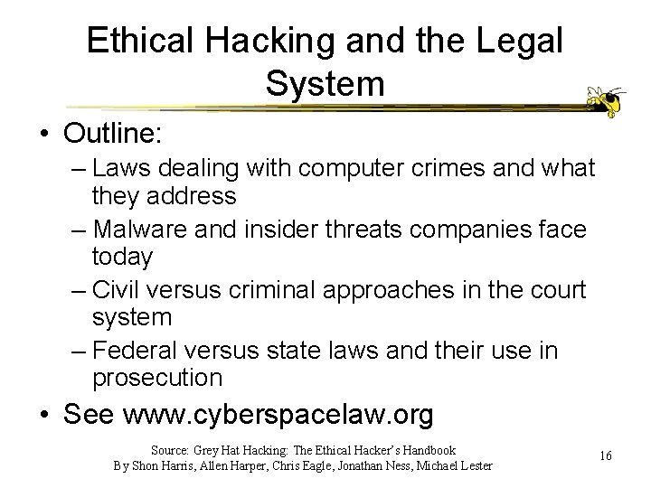 Ethical Hacking and the Legal System • Outline: – Laws dealing with computer crimes