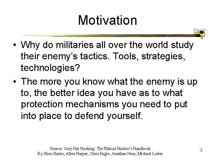 Motivation • Why do militaries all over the world study their enemy’s tactics. Tools,