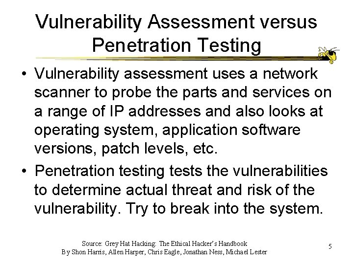 Vulnerability Assessment versus Penetration Testing • Vulnerability assessment uses a network scanner to probe