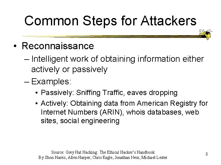 Common Steps for Attackers • Reconnaissance – Intelligent work of obtaining information either actively