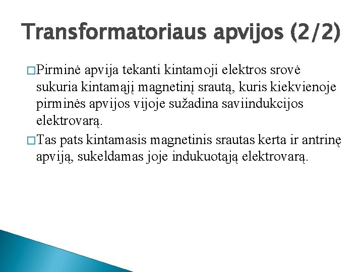 Transformatoriaus apvijos (2/2) � Pirminė apvija tekanti kintamoji elektros srovė sukuria kintamąjį magnetinį srautą,