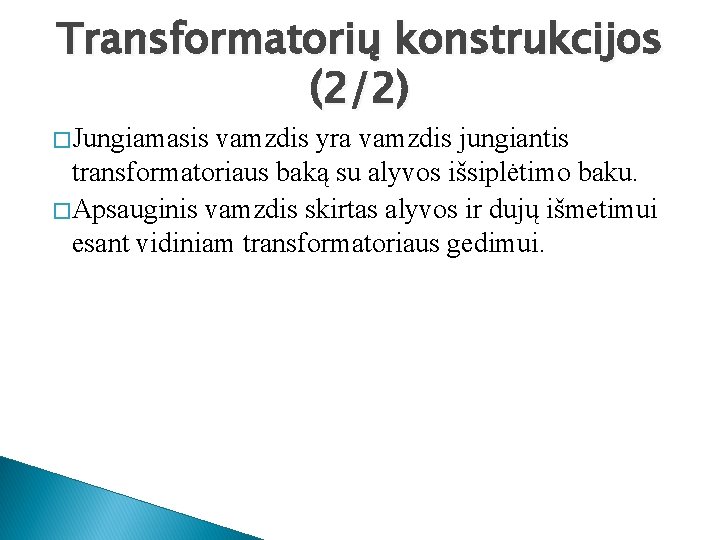 Transformatorių konstrukcijos (2/2) � Jungiamasis vamzdis yra vamzdis jungiantis transformatoriaus baką su alyvos išsiplėtimo