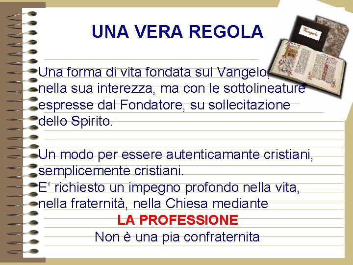 UNA VERA REGOLA Una forma di vita fondata sul Vangelo, nella sua interezza, ma