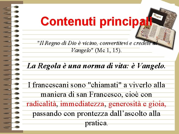 Contenuti principali "Il Regno di Dio è vicino, convertitevi e credete al Vangelo" (Mc