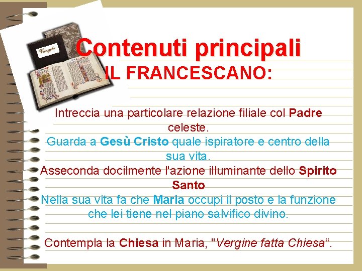 Contenuti principali IL FRANCESCANO: Intreccia una particolare relazione filiale col Padre celeste. Guarda a