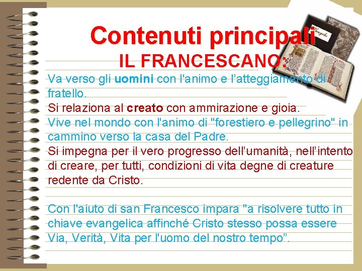 Contenuti principali IL FRANCESCANO: Va verso gli uomini con l'animo e l’atteggiamento di fratello.