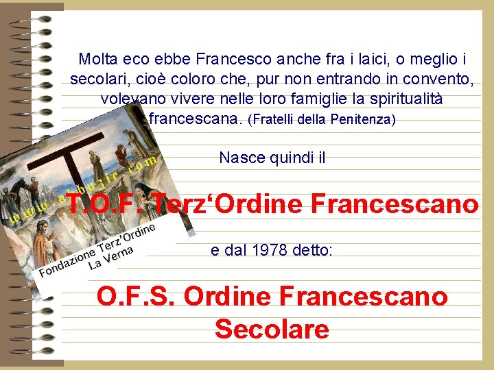 Molta eco ebbe Francesco anche fra i laici, o meglio i secolari, cioè coloro