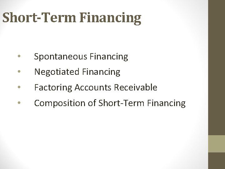 Short-Term Financing • Spontaneous Financing • Negotiated Financing • Factoring Accounts Receivable • Composition