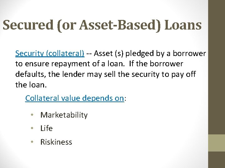 Secured (or Asset-Based) Loans Security (collateral) -- Asset (s) pledged by a borrower to