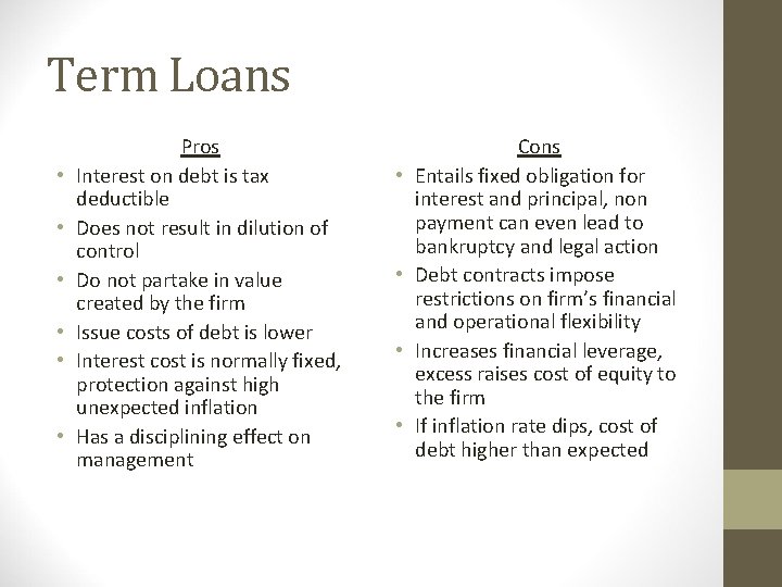 Term Loans • • • Pros Interest on debt is tax deductible Does not