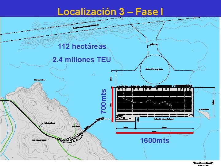 Localización 3 – Fase I 112 hectáreas 700 mts 2. 4 millones TEU 1600