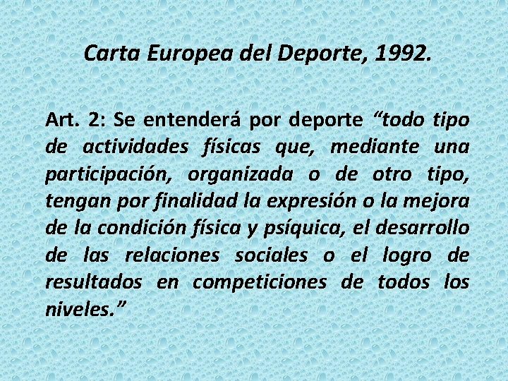 Carta Europea del Deporte, 1992. Art. 2: Se entenderá por deporte “todo tipo de