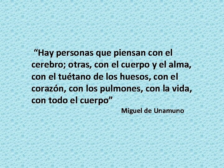 “Hay personas que piensan con el cerebro; otras, con el cuerpo y el alma,