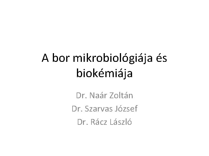 A bor mikrobiológiája és biokémiája Dr. Naár Zoltán Dr. Szarvas József Dr. Rácz László