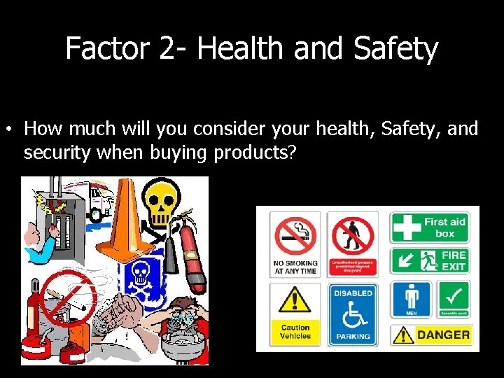 Factor 2 - Health and Safety • How much will you consider your health,