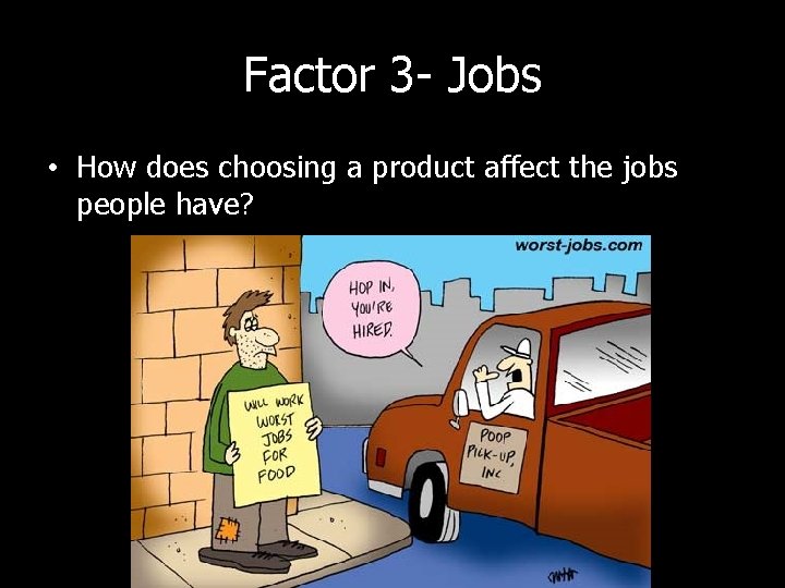 Factor 3 - Jobs • How does choosing a product affect the jobs people