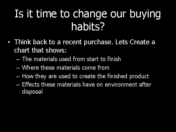 Is it time to change our buying habits? • Think back to a recent