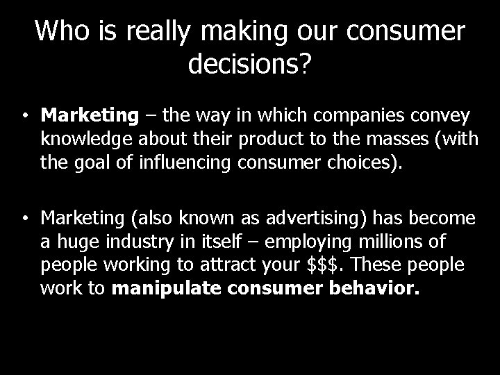Who is really making our consumer decisions? • Marketing – the way in which
