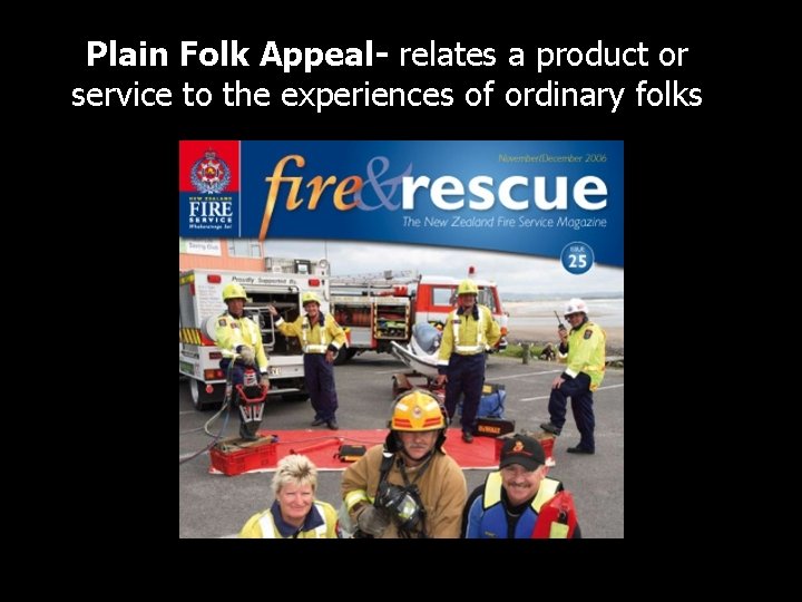 Plain Folk Appeal- relates a product or service to the experiences of ordinary folks