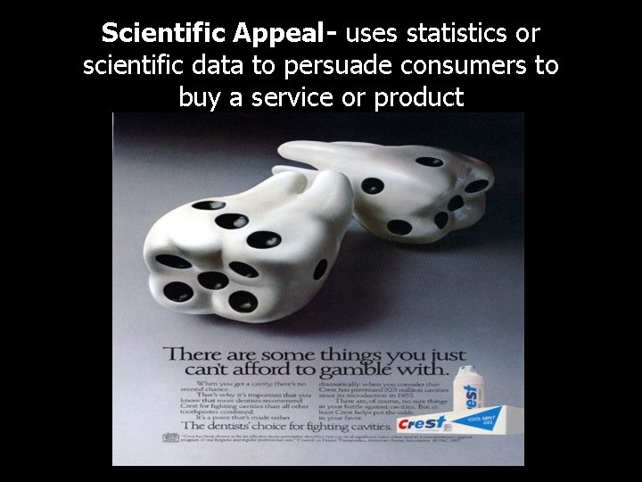 Scientific Appeal- uses statistics or scientific data to persuade consumers to buy a service