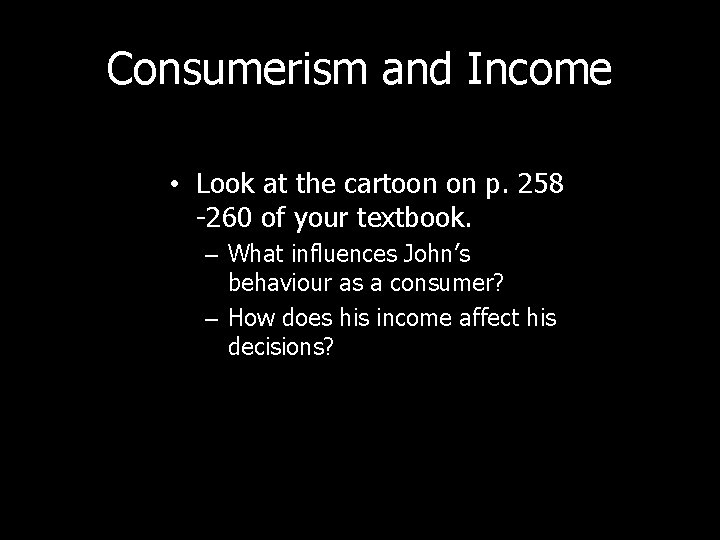 Consumerism and Income • Look at the cartoon on p. 258 -260 of your