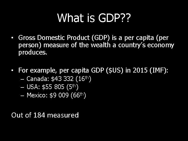 What is GDP? ? • Gross Domestic Product (GDP) is a per capita (per