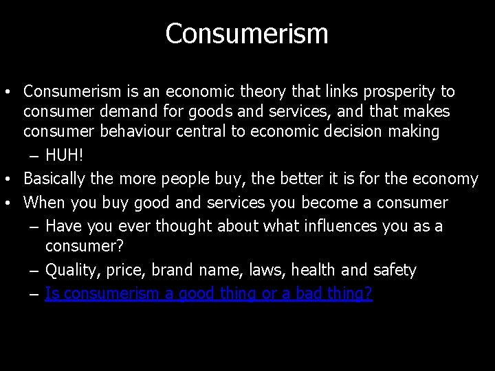 Consumerism • Consumerism is an economic theory that links prosperity to consumer demand for