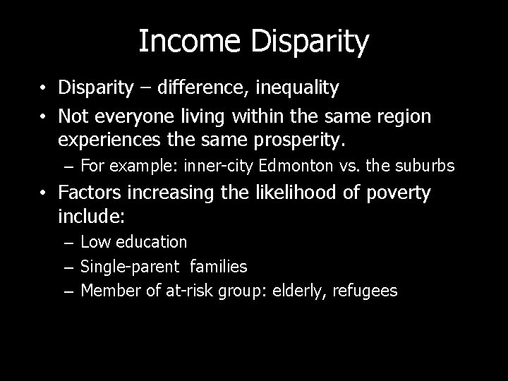 Income Disparity • Disparity – difference, inequality • Not everyone living within the same