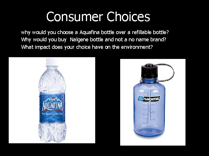 Consumer Choices why would you choose a Aquafina bottle over a refillable bottle? Why