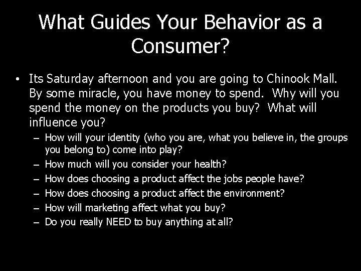 What Guides Your Behavior as a Consumer? • Its Saturday afternoon and you are