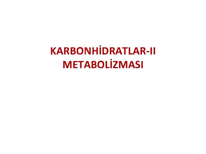 KARBONHİDRATLAR-II METABOLİZMASI 
