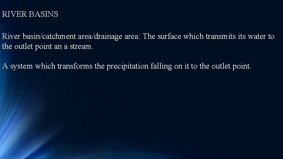 RIVER BASINS River basin/catchment area/drainage area: The surface which transmits water to the outlet