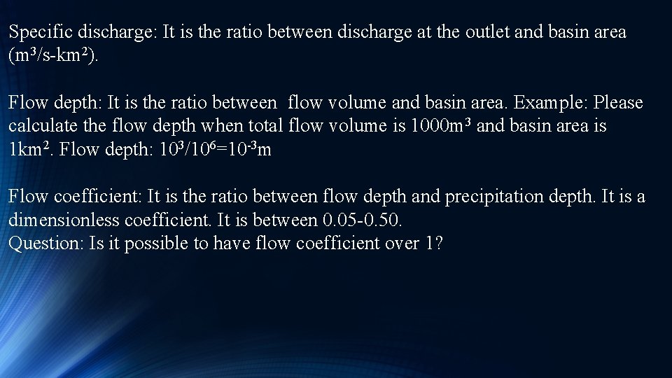 Specific discharge: It is the ratio between discharge at the outlet and basin area
