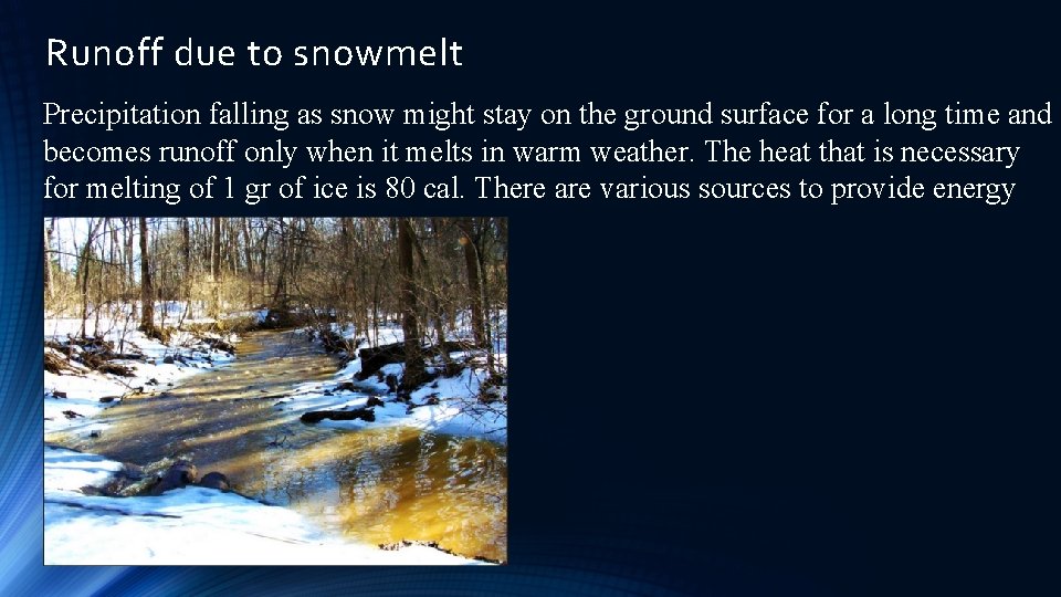 Runoff due to snowmelt Precipitation falling as snow might stay on the ground surface