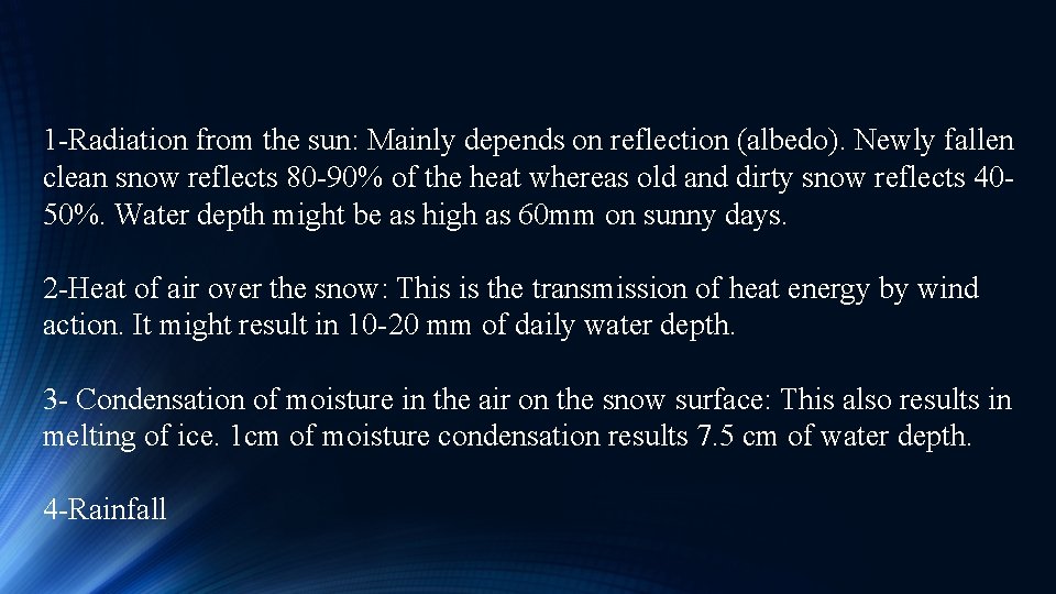 1 -Radiation from the sun: Mainly depends on reflection (albedo). Newly fallen clean snow