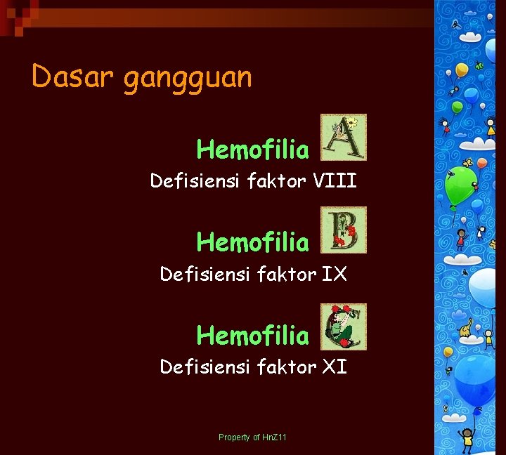 Dasar gangguan Hemofilia Defisiensi faktor VIII Hemofilia Defisiensi faktor IX Hemofilia Defisiensi faktor XI