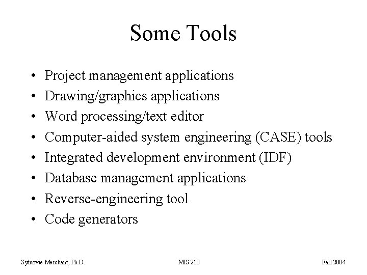 Some Tools • • Project management applications Drawing/graphics applications Word processing/text editor Computer-aided system