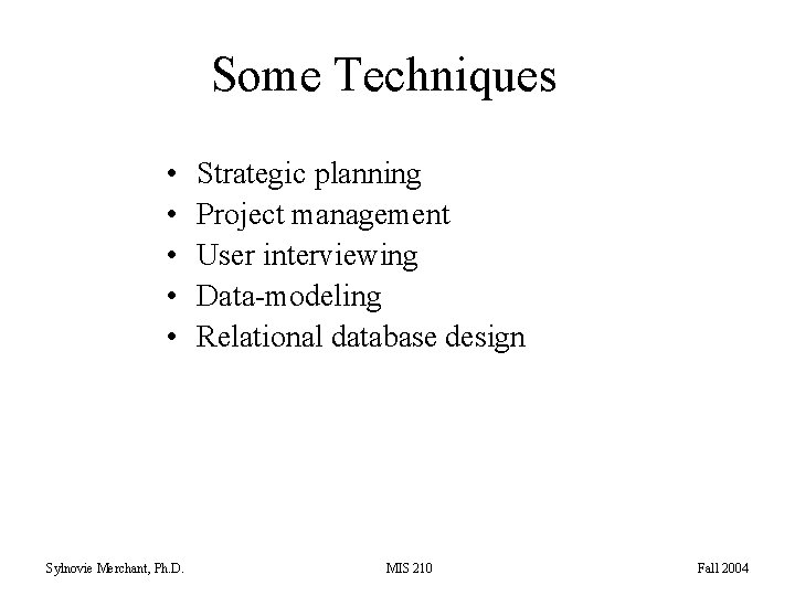 Some Techniques • • • Sylnovie Merchant, Ph. D. Strategic planning Project management User